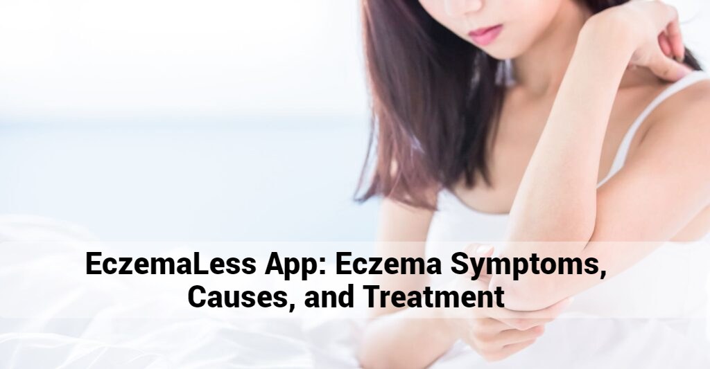 EczemaLess App: Your Ultimate Companion for Eczema Care – Symptoms, Causes, and Treatment
