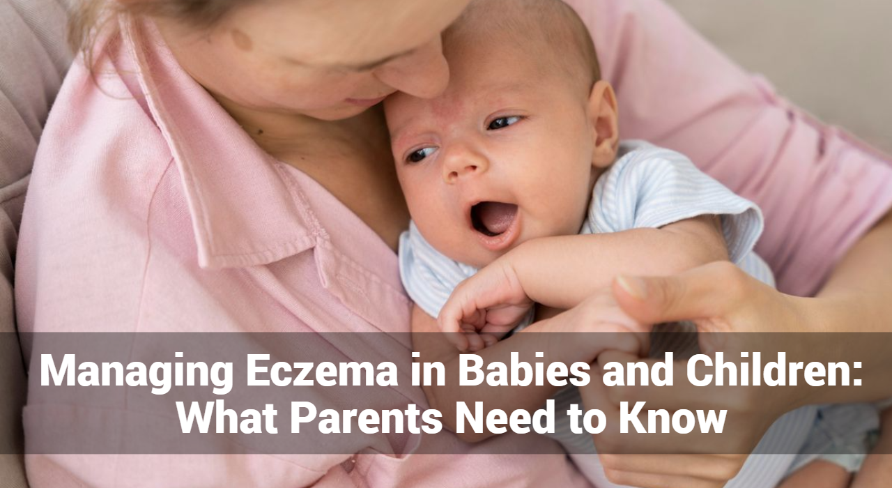 管理嬰兒和兒童的濕疹：父母需要知道什麼